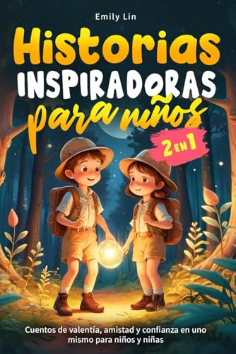 Historias Inspiradoras para Niños: Cuentos de valentía, amistad y confianza en uno mismo para niños y niñas