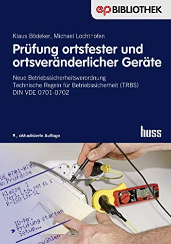 Prüfung ortsfester und ortsveränderlicher Geräte: Neue Betriebssicherheitsverordnung Technische Regeln für Betriebssicherheit (TRBS) DIN VDE 0701-0702