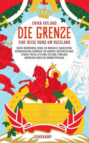 Die Grenze: Eine Reise rund um Russland, durch Nordkorea, China, die Mongolei, Kasachstan, Aserbaidschan, Georgien, die Ukraine, Weißrussland, ... die Nordostpassage (suhrkamp taschenbuch)