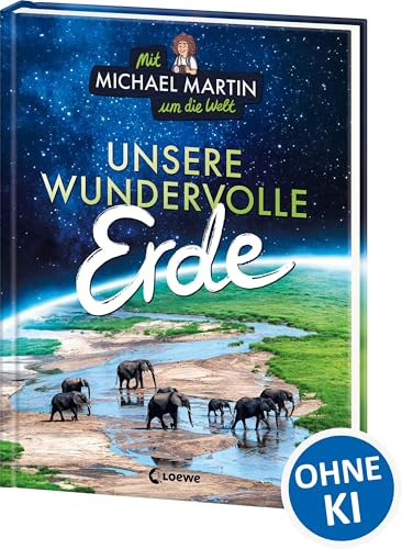 Mit Michael Martin um die Welt - Unsere wundervolle Erde: Das erste Kindersachbuch des Naturfotografen - Atemberaubender Bildband für Kinder ab 9 Jahren
