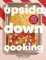 Upside Down Cooking: LAYER, BAKE, FLIP A Brand New Way to Cook in One Tray (DK RED)