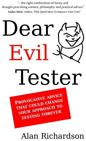 Dear Evil Tester: Provocative Advice That Could Change Your Approach To Testing Forever