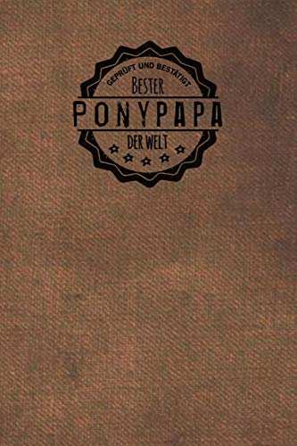 Geprüft und Bestätigt bester Ponypapa der Welt: Notizbuch für Männer, die Ponys ♥ lieben | Geschenkidee | Geschenke | Geschenk