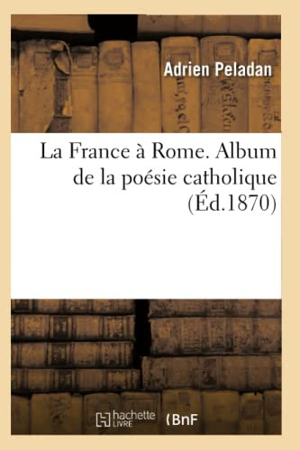 La France à Rome. Album de la poésie catholique (Éd.1870)