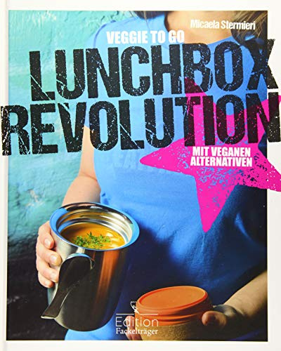 Lunchbox-Revolution - Veggie to go: Mit Veganen Alternativen