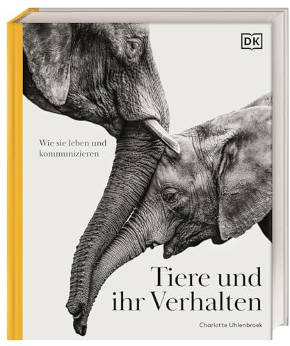 Tiere und ihr Verhalten: Wie sie leben und kommunizieren. Die große Bild-Enzyklopädie mit über 700 Arten (DK Bibliothek)