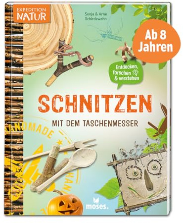 moses. Schnitzen mit dem Taschenmesser, Spannendes Mitmachbuch mit vielen Ideen und Anleitungen, Kindersachbuch mit Schnitzprojekten, Kreativideen und Fotos, Für Kinder ab 8 Jahren (Expedition Natur)