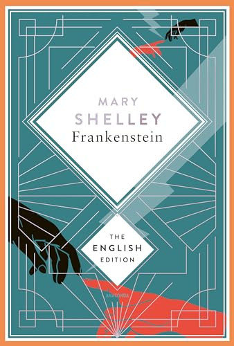 Shelley - Frankenstein, or the Modern Prometheus. 1831 revised english Edition: A special edition hardcover embossed with silver foil (The English Edition, Band 4)