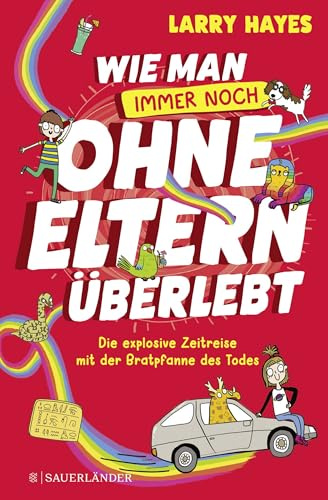 Wie man ohne Eltern überlebt – immer noch! Die explosive Zeitreise mit der Bratpfanne des Todes: Eine lustige und verrückte Geschichte für Jungs und Mädchen!
