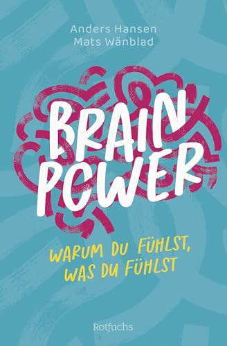 Brainpower – Warum du fühlst, was du fühlst: Spannendes Sachbuch für Jugendliche zum Thema Gehirn, mentale Gesundheit und Selfcare