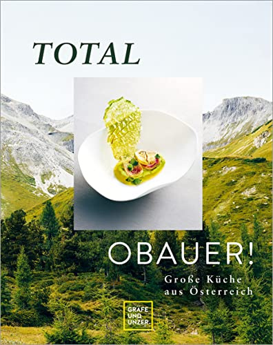 Total Obauer!: Große Küche aus Österreich (Spitzenköch*innen)