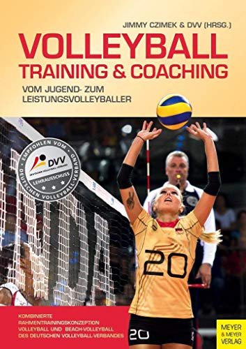 Volleyball - Training & Coaching: vom Jugend- zum Leistungsvolleyballer
