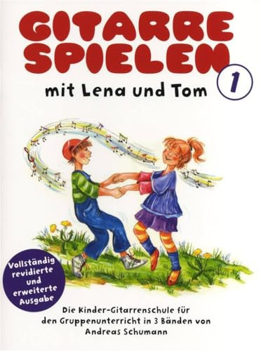 Gitarre spielen mit lena und tom - book 1: Die Kinder-Gitarrenschule für Den Gruppenunterricht in 3 BäNden