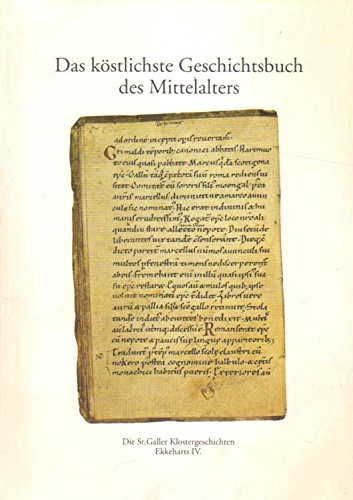 Das köstlichste Geschichtsbuch des Mittelalters. Die St. Galler Klostergeschichten Ekkeharts IV. illustriert an Handschriften aus der Stiftsbibliothek