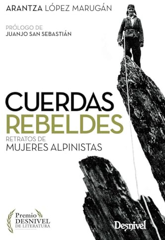 Cuerdas rebeldes. Retratos de mujeres alpinistas (SIN COLECCION)