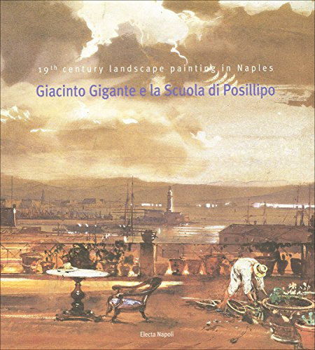 Giacinto Gigante e la Scuola di Posillipo. 19th century landscape painring in Neaples. Ediz. italiana e inglese