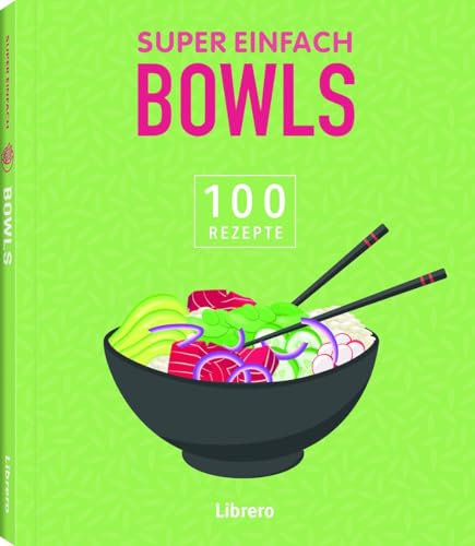 Super Einfach Bowls: Nährstoffreich, ausgewogen, einfach - Bowls für einen gesunden Lebensstil