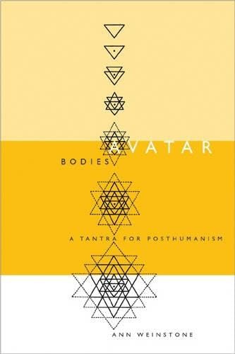 Avatar Bodies: A Tantra For Posthumanism (Electronic Mediations, Band 10)