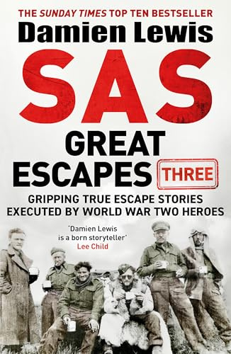 SAS Great Escapes Three: Gripping True Escape Stories Executed by World War Two Heroes
