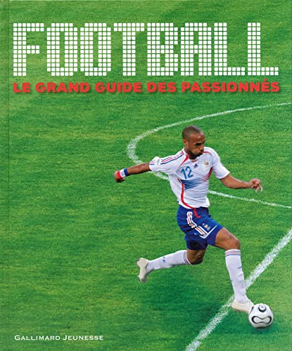 Football le grand guide des passionnés: LE GRAND GUIDE DES PASSIONNES
