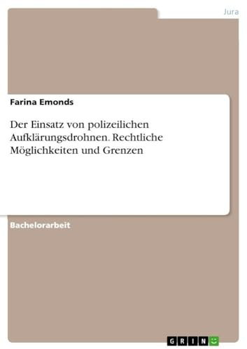 Der Einsatz von polizeilichen Aufklärungsdrohnen. Rechtliche Möglichkeiten und Grenzen