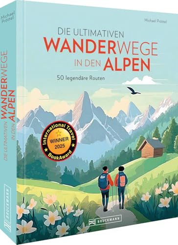 Die ultimativen Wanderwege in den Alpen: 50 legendäre Touren. Wanderführer mit 30 wunderbaren Wanderrouten inkl. GPS-Tracks und 20 weitere in Kurzvorstellung.