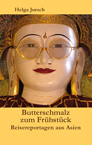 Butterschmalz zum Frühstück: Reisereportagen aus Asien