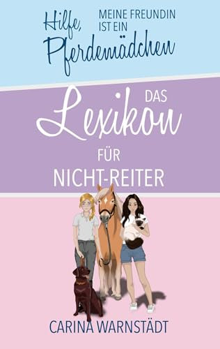 Hilfe, meine Freundin ist ein Pferdemädchen: Das Lexikon für Nicht-Reiter