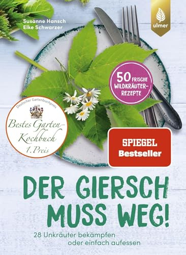 Der Giersch muss weg!: Der Spiegel-Bestseller. 28 Unkräuter bekämpfen oder einfach aufessen. 50 frische Wildkräuter-Rezepte