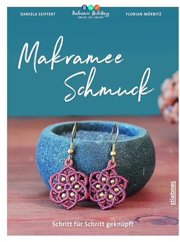 Makramee Schmuck: Schritt für Schritt geknüpft. Makramee Anleitungen für Ohrringe, Ketten & Armbänder. Schmuck selber machen mit einfachen Makrameeknoten – DIY Ideen mal anders!