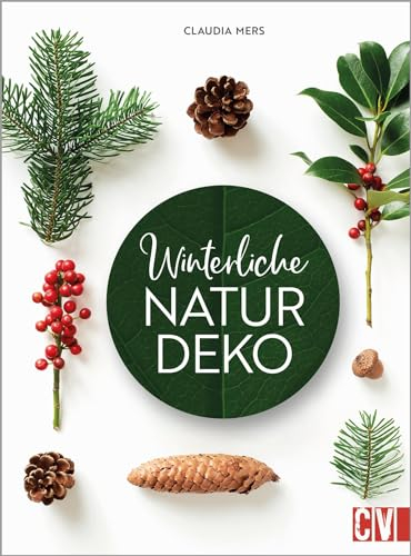 DIY Buch – Winterliche Natur-Deko: Zauberhafte Winter- und Weihnachtsdeko aus frischen Blumen und Naturmaterialien basteln.