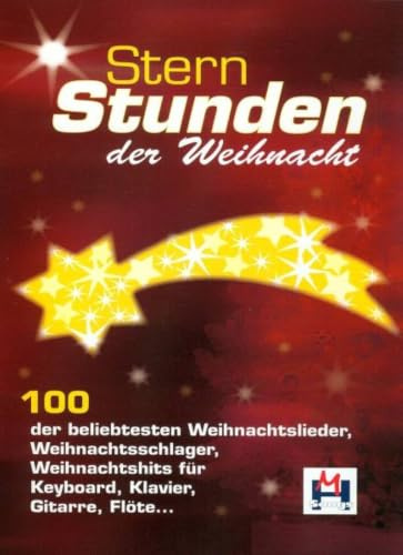 Sternstunden der Weihnacht | 100 Weihnachtslieder Noten Klavier Gitarre Keyboard Flöte Songbook | Leichte Christmas Songs mit Text Akkorde | Last ... für Keyboard, Klavier, Gitarre, Flöte ...