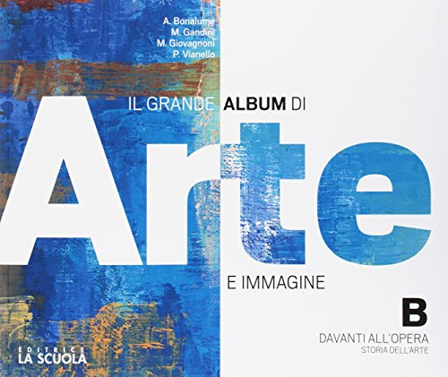 Il grande album arte immagine. Per le Scuole superiori. Con e-book. Con espansione online. Con DVD-ROM (Vol. B)