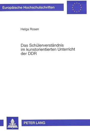 Das Schülerverständnis im kunstorientierten Unterricht der DDR: Eine Untersuchung zur Kunstpädagogik der DDR in den achtziger Jahren - ... Education / Série 11: Pédagogie, Band 665)