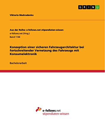 Konzeption einer sicheren Fahrzeugarchitektur bei fortschreitender Vernetzung des Fahrzeugs mit Konsumelektronik