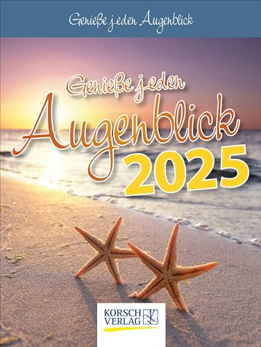 Genieße jeden Augenblick 2025: Tages-Abreisskalender mit einem neuen Spruch für jeden Tag. I Aufstellbar I 12 x 16 cm