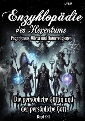 Enzyklopädie des Hexentums - Die persönliche Göttin und der persönliche Gott - Band 22: Paganismus, Wicca und Naturreligionen
