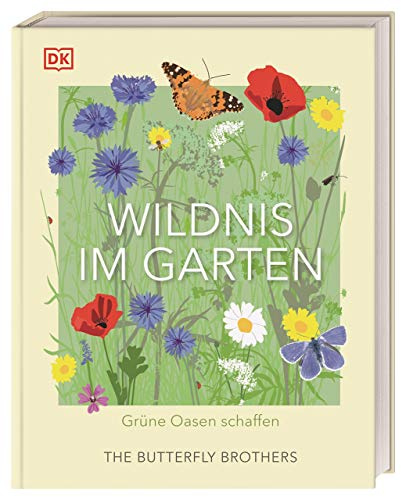 Wildnis im Garten: Grüne Oasen schaffen