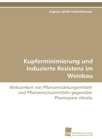 Kupferminimierung und Induzierte Resistenz im Weinbau: Wirksamkeit von Pflanzenstärkungsmitteln und Pflanzenschutzmitteln gegenüber Plasmopara viticola