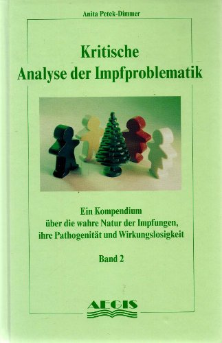 Kritische Analyse der Impfproblematik - Band 2: Ein Kompendium über die wahre Natur der Impfungen, ihre Pathogenität und Wirkungslosigkeit