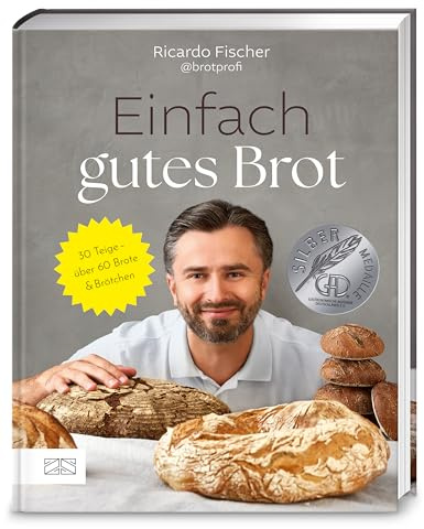 Einfach gutes Brot: 30 Teige – über 60 Brote und Brötchen – GAD 2025 SILBER – Deutscher Kochbuchpreis 2025 BRONZE