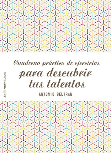 Cuaderno práctico de ejercicios para descubrir tus talentos (Psico Prácticos)