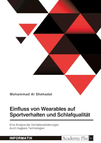 Einfluss von Wearables auf Sportverhalten und Schlafqualität: Eine Analyse der Verhaltensänderungen durch tragbare Technologien