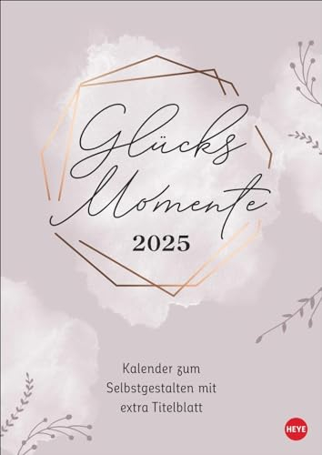 Kreativkalender Glücksmomente A4 2025: Ein Foto- und Bastelkalender 2025 zum Selbstgestalten mit viel Platz für Ihre Inspiration, um all die schönen ... festzuhalten (Foto-/Bastelkalender Heye)