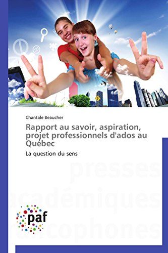 Rapport au savoir, aspiration, projet professionnels d'ados au Québec: La question du sens