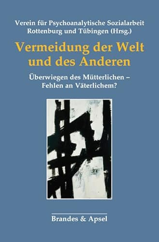 Vermeidung der Welt und des Anderen: Überwiegen des Mütterlichen – Fehlen an Väterlichem?