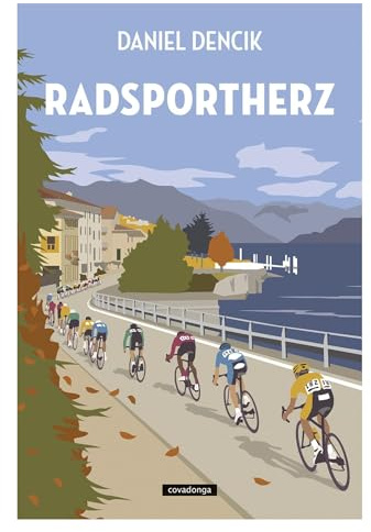 Radsportherz: Warum Radrennen der schönste Sport der Welt sind