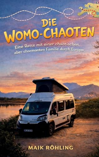 Die Womo-Chaoten: Eine Reise mit einer chaotischen, aber charmanten Familie durch Europa mit dem Kastenwagen Wohnmobil