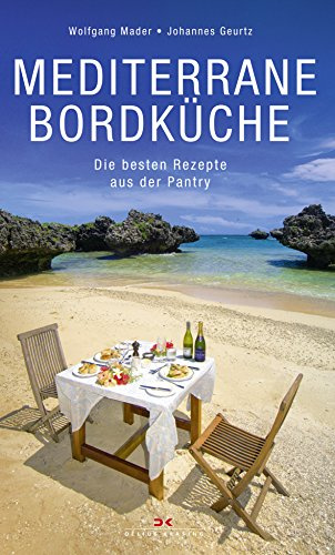 Mediterrane Bordküche: Die besten Rezepte aus der Pantry
