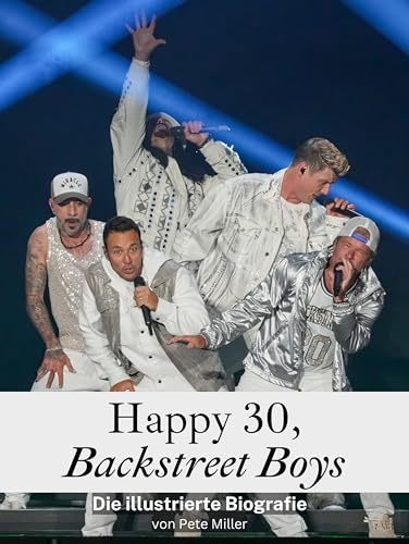 Happy 30, Backstreet Boys - Hits, Fans und unvergessliche Momente: Die illustrierte Biografie